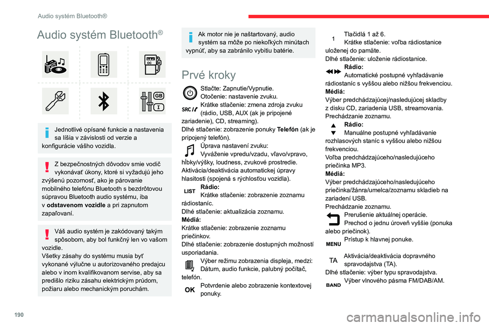CITROEN BERLINGO VAN 2021 Návod na použitie (in Slovak) 190
Audio systém Bluetooth®
Audio systém Bluetooth®
Jednotlivé opísané funkcie a nastavenia
sa líšia v závislosti od verzie a
konfigurácie vášho vozidla.
Z bezpečnostných dôvodov CITROEN BERLINGO VAN 2021 Návod na použitie (in Slovak) 190
Audio systém Bluetooth®
Audio systém Bluetooth®
Jednotlivé opísané funkcie a nastavenia
sa líšia v závislosti od verzie a
konfigurácie vášho vozidla.
Z bezpečnostných dôvodov