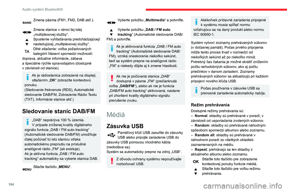 CITROEN BERLINGO VAN 2021 Návod na použitie (in Slovak) 194
Audio systém Bluetooth®
Zmena pásma (FM1, FM2, DAB atď.).
Zmena stanice v rámci tej istej
„multiplexovej služby“.
Spustenie vyhľadávania predchádzajúcej/
nasledujúcej „multiplex CITROEN BERLINGO VAN 2021 Návod na použitie (in Slovak) 194
Audio systém Bluetooth®
Zmena pásma (FM1, FM2, DAB atď.).
Zmena stanice v rámci tej istej
„multiplexovej služby“.
Spustenie vyhľadávania predchádzajúcej/
nasledujúcej „multiplex