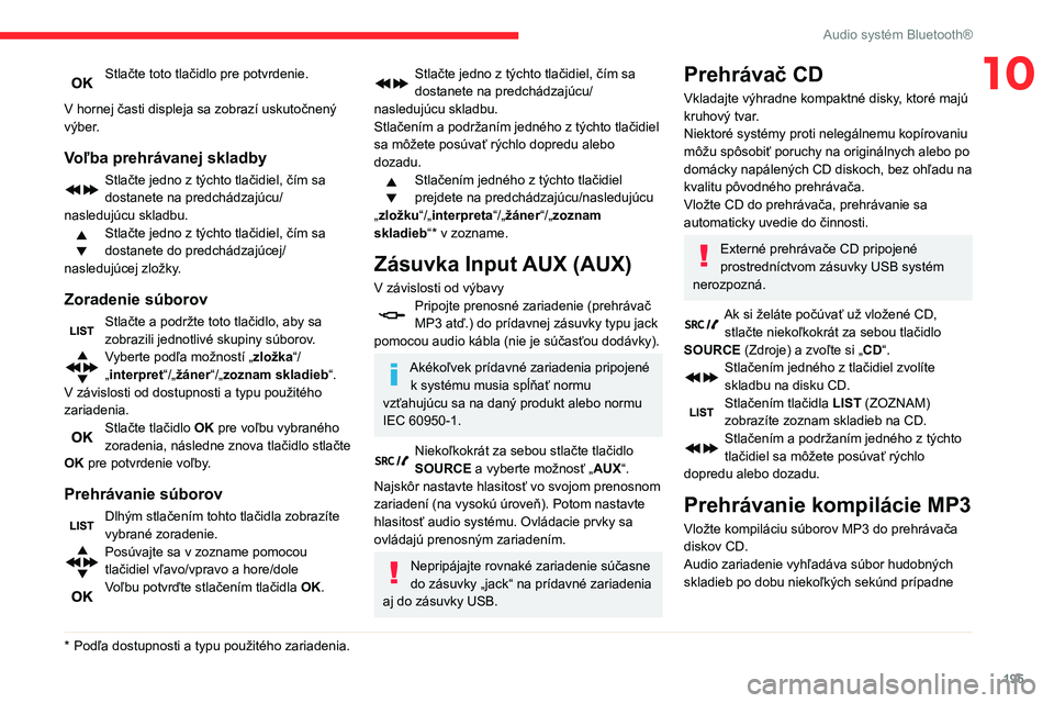 CITROEN BERLINGO VAN 2021 Návod na použitie (in Slovak) 195
Audio systém Bluetooth®
10Stlačte toto tlačidlo pre potvrdenie.
V hornej časti displeja sa zobrazí uskutočnený
výber.
Voľba prehrávanej skladby
Stlačte jedno z týchto tlačidiel, č CITROEN BERLINGO VAN 2021 Návod na použitie (in Slovak) 195
Audio systém Bluetooth®
10Stlačte toto tlačidlo pre potvrdenie.
V hornej časti displeja sa zobrazí uskutočnený
výber.
Voľba prehrávanej skladby
Stlačte jedno z týchto tlačidiel, č