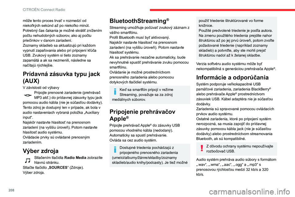 CITROEN BERLINGO VAN 2021  Návod na použitie (in Slovak) 208
CITROËN Connect Radio
môže tento proces trvať v rozmedzí od 
niekoľkých sekúnd až po niekoľko minút.
Potrebný čas čakania je možné skrátiť znížením 
počtu nehudobných súbor