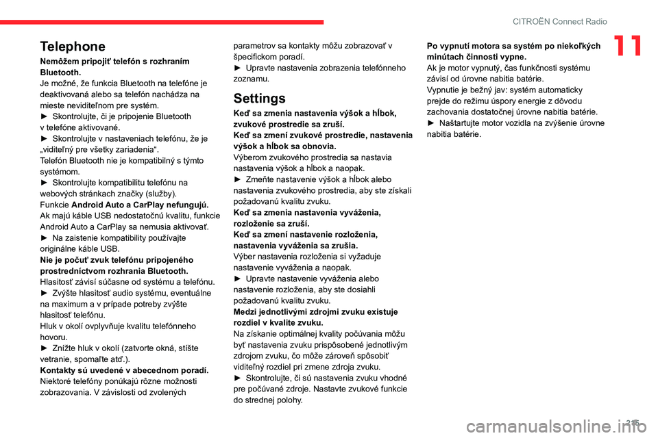 CITROEN BERLINGO VAN 2021 Návod na použitie (in Slovak) 215
CITROËN Connect Radio
11Telephone
Nemôžem pripojiť telefón s rozhraním
Bluetooth.
Je možné, že funkcia Bluetooth na telefóne je
deaktivovaná alebo sa telefón nachádza na
mieste nev CITROEN BERLINGO VAN 2021 Návod na použitie (in Slovak) 215
CITROËN Connect Radio
11Telephone
Nemôžem pripojiť telefón s rozhraním
Bluetooth.
Je možné, že funkcia Bluetooth na telefóne je
deaktivovaná alebo sa telefón nachádza na
mieste nev
