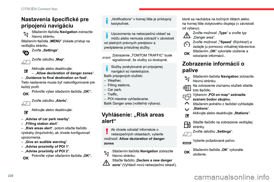 CITROEN BERLINGO VAN 2021 Návod na použitie (in Slovak) 228
CITROËN Connect Nav
Nastavenia špecifické pre
pripojenú navigáciu
Stlačením tlačidla Navigation zobrazíte
hlavnú stránku.
Stlačením tlačidla „ MENU“ získate prístup na
vedľ CITROEN BERLINGO VAN 2021 Návod na použitie (in Slovak) 228
CITROËN Connect Nav
Nastavenia špecifické pre
pripojenú navigáciu
Stlačením tlačidla Navigation zobrazíte
hlavnú stránku.
Stlačením tlačidla „ MENU“ získate prístup na
vedľ