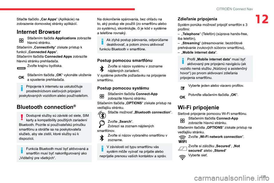 CITROEN BERLINGO VAN 2021 Návod na použitie (in Slovak) 231
CITROËN Connect Nav
12Stlačte tlačidlo „Car Apps“ (Aplikácie) na
zobrazenie domovskej stránky aplikácií.
Internet Browser
Stlačením tlačidla Applications zobrazíte
hlavnú strán CITROEN BERLINGO VAN 2021 Návod na použitie (in Slovak) 231
CITROËN Connect Nav
12Stlačte tlačidlo „Car Apps“ (Aplikácie) na
zobrazenie domovskej stránky aplikácií.
Internet Browser
Stlačením tlačidla Applications zobrazíte
hlavnú strán