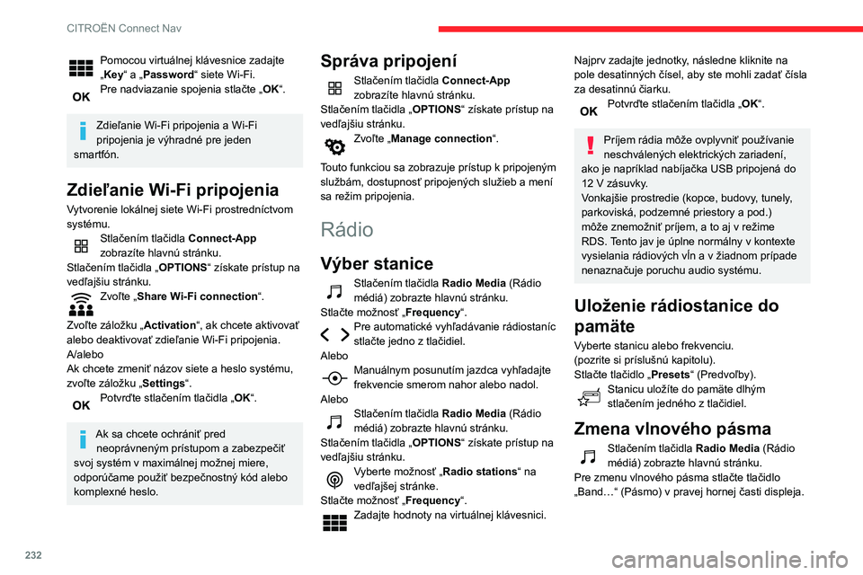 CITROEN BERLINGO VAN 2021 Návod na použitie (in Slovak) 232
CITROËN Connect Nav
Pomocou virtuálnej klávesnice zadajte
„Key“ a „Password“ siete Wi-Fi.
Pre nadviazanie spojenia stlačte „OK“.
Zdieľanie Wi-Fi pripojenia a Wi-Fi
pripojenia j CITROEN BERLINGO VAN 2021 Návod na použitie (in Slovak) 232
CITROËN Connect Nav
Pomocou virtuálnej klávesnice zadajte
„Key“ a „Password“ siete Wi-Fi.
Pre nadviazanie spojenia stlačte „OK“.
Zdieľanie Wi-Fi pripojenia a Wi-Fi
pripojenia j