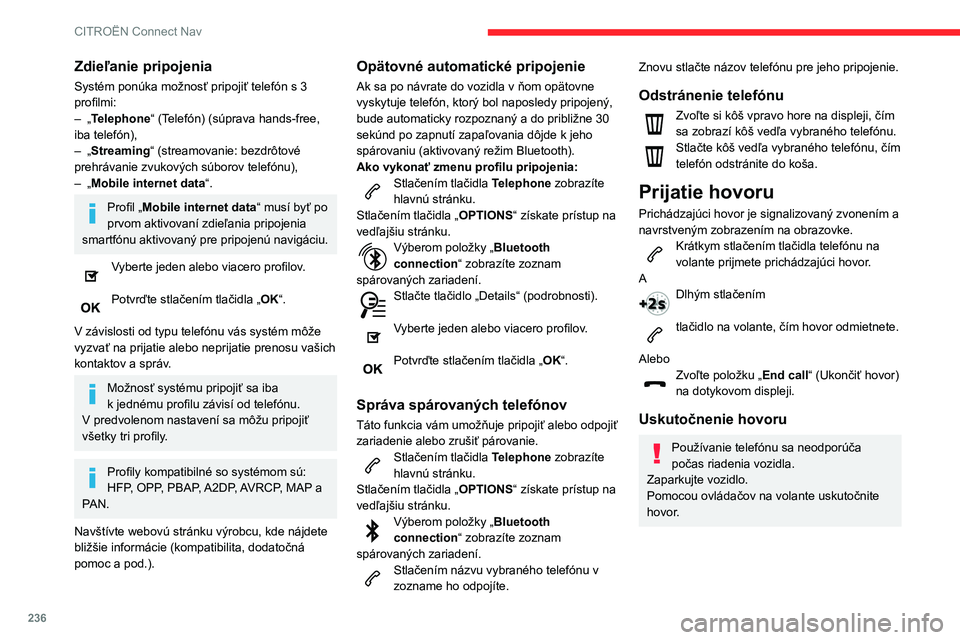 CITROEN BERLINGO VAN 2021 Návod na použitie (in Slovak) 236
CITROËN Connect Nav
Zdieľanie pripojenia
Systém ponúka možnosť pripojiť telefón s 3
profilmi:
–
„
Telephone“ (Telefón) (súprava hands-free,
iba telefón),
–
„
Streaming CITROEN BERLINGO VAN 2021 Návod na použitie (in Slovak) 236
CITROËN Connect Nav
Zdieľanie pripojenia
Systém ponúka možnosť pripojiť telefón s 3
profilmi:
–
„
Telephone“ (Telefón) (súprava hands-free,
iba telefón),
–
„
Streaming