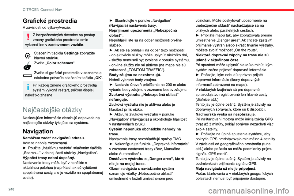 CITROEN BERLINGO VAN 2021 Návod na použitie (in Slovak) 240
CITROËN Connect Nav
Grafické prostredia
V závislosti od výbavy/verzie.
Z bezpečnostných dôvodov sa postup
zmeny grafického prostredia smie
vykonať len v zastavenom vozidle.
Stlačením CITROEN BERLINGO VAN 2021 Návod na použitie (in Slovak) 240
CITROËN Connect Nav
Grafické prostredia
V závislosti od výbavy/verzie.
Z bezpečnostných dôvodov sa postup
zmeny grafického prostredia smie
vykonať len v zastavenom vozidle.
Stlačením