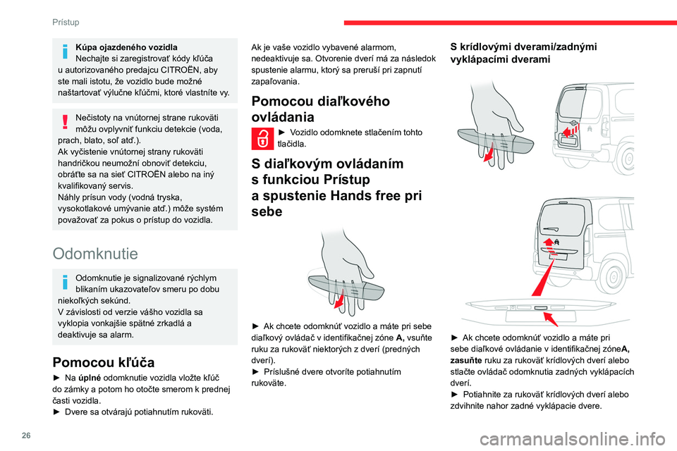 CITROEN BERLINGO VAN 2021 Návod na použitie (in Slovak) 26
Prístup
Kúpa ojazdeného vozidla
Nechajte si zaregistrovať kódy kľúča
u autorizovaného predajcu CITROËN, aby
ste mali istotu, že vozidlo bude možné
naštartovať výlučne kľúčmi, CITROEN BERLINGO VAN 2021 Návod na použitie (in Slovak) 26
Prístup
Kúpa ojazdeného vozidla
Nechajte si zaregistrovať kódy kľúča
u autorizovaného predajcu CITROËN, aby
ste mali istotu, že vozidlo bude možné
naštartovať výlučne kľúčmi,