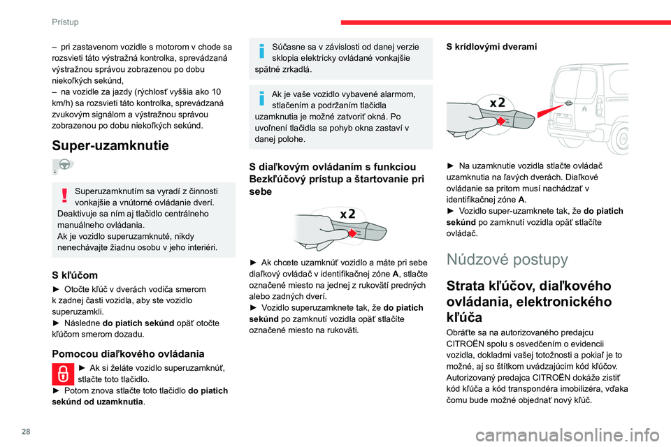 CITROEN BERLINGO VAN 2021 Návod na použitie (in Slovak) 28
Prístup
– pri zastavenom vozidle s motorom v chode sa
rozsvieti táto výstražná kontrolka, sprevádzaná
výstražnou správou zobrazenou po dobu
niekoľkých sekúnd,
–
na vozidle za CITROEN BERLINGO VAN 2021 Návod na použitie (in Slovak) 28
Prístup
– pri zastavenom vozidle s motorom v chode sa
rozsvieti táto výstražná kontrolka, sprevádzaná
výstražnou správou zobrazenou po dobu
niekoľkých sekúnd,
–
na vozidle za