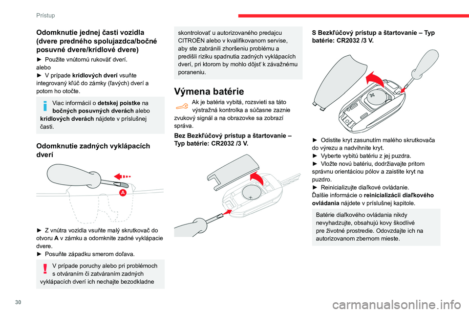 CITROEN BERLINGO VAN 2021 Návod na použitie (in Slovak) 30
Prístup
Odomknutie jednej časti vozidla
(dvere predného spolujazdca/bočné
posuvné dvere/krídlové dvere)
► Použite vnútornú rukoväť dverí.
alebo
►
V prípade
krídlových dve CITROEN BERLINGO VAN 2021 Návod na použitie (in Slovak) 30
Prístup
Odomknutie jednej časti vozidla
(dvere predného spolujazdca/bočné
posuvné dvere/krídlové dvere)
► Použite vnútornú rukoväť dverí.
alebo
►
V prípade
krídlových dve