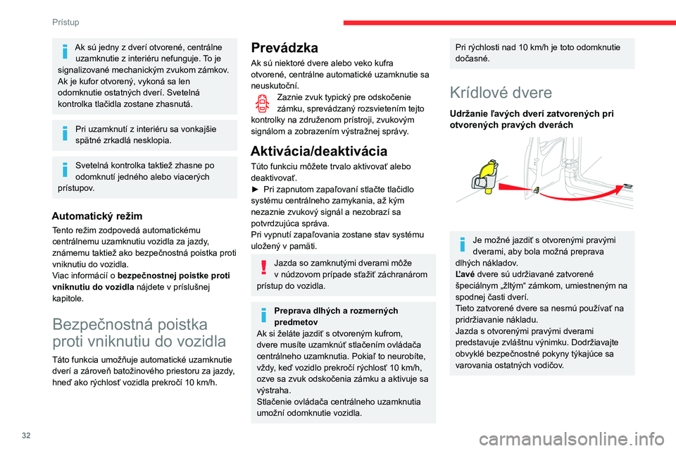 CITROEN BERLINGO VAN 2021 Návod na použitie (in Slovak) 32
Prístup
Ak sú jedny z dverí otvorené, centrálne uzamknutie z interiéru nefunguje. To je
signalizované mechanickým zvukom zámkov.
Ak je kufor otvorený, vykoná sa len
odomknutie ostatný CITROEN BERLINGO VAN 2021 Návod na použitie (in Slovak) 32
Prístup
Ak sú jedny z dverí otvorené, centrálne uzamknutie z interiéru nefunguje. To je
signalizované mechanickým zvukom zámkov.
Ak je kufor otvorený, vykoná sa len
odomknutie ostatný