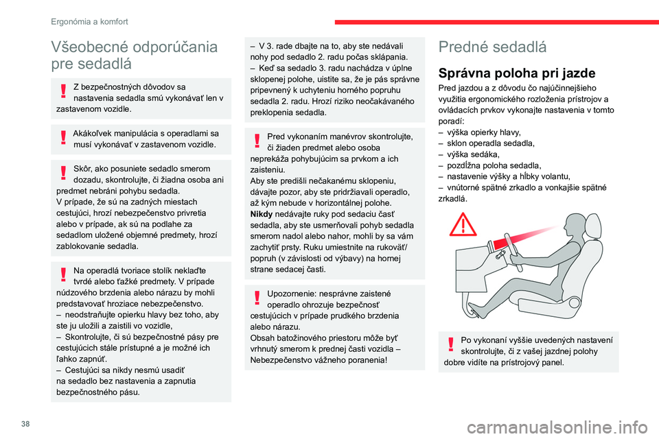 CITROEN BERLINGO VAN 2021 Návod na použitie (in Slovak) 38
Ergonómia a komfort
Všeobecné odporúčania
pre sedadlá
Z bezpečnostných dôvodov sa
nastavenia sedadla smú vykonávať len v
zastavenom vozidle.
Akákoľvek manipulácia s operadlami sa CITROEN BERLINGO VAN 2021 Návod na použitie (in Slovak) 38
Ergonómia a komfort
Všeobecné odporúčania
pre sedadlá
Z bezpečnostných dôvodov sa
nastavenia sedadla smú vykonávať len v
zastavenom vozidle.
Akákoľvek manipulácia s operadlami sa