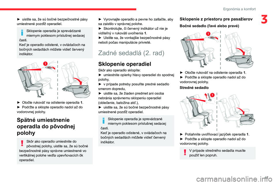 CITROEN BERLINGO VAN 2021 Návod na použitie (in Slovak) 43
Ergonómia a komfort
3► uistite sa, že sú bočné bezpečnostné pásy
umiestnené pozdĺž operadiel.
Sklopenie operadla je sprevádzané
miernym poklesom príslušnej sedacej
časti.
Keď CITROEN BERLINGO VAN 2021 Návod na použitie (in Slovak) 43
Ergonómia a komfort
3► uistite sa, že sú bočné bezpečnostné pásy
umiestnené pozdĺž operadiel.
Sklopenie operadla je sprevádzané
miernym poklesom príslušnej sedacej
časti.
Keď