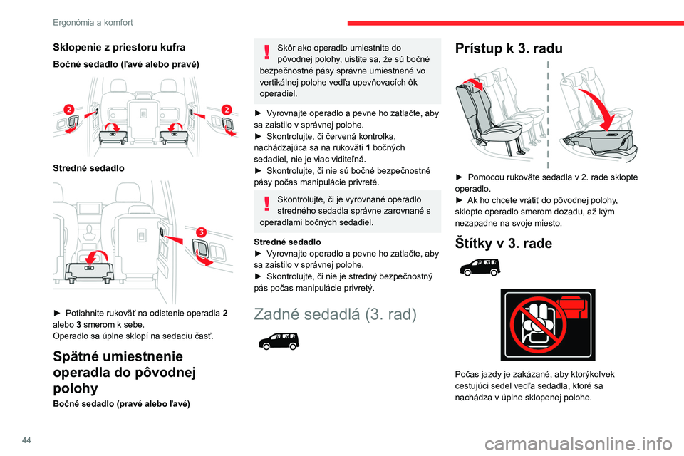 CITROEN BERLINGO VAN 2021 Návod na použitie (in Slovak) 44
Ergonómia a komfort
Sklopenie z priestoru kufra
Bočné sedadlo (ľavé alebo pravé)
Stredné sedadlo
► Potiahnite rukoväť na odistenie operadla 2
alebo 3 smerom k sebe.
Operadlo sa CITROEN BERLINGO VAN 2021 Návod na použitie (in Slovak) 44
Ergonómia a komfort
Sklopenie z priestoru kufra
Bočné sedadlo (ľavé alebo pravé)
Stredné sedadlo
► Potiahnite rukoväť na odistenie operadla 2
alebo 3 smerom k sebe.
Operadlo sa