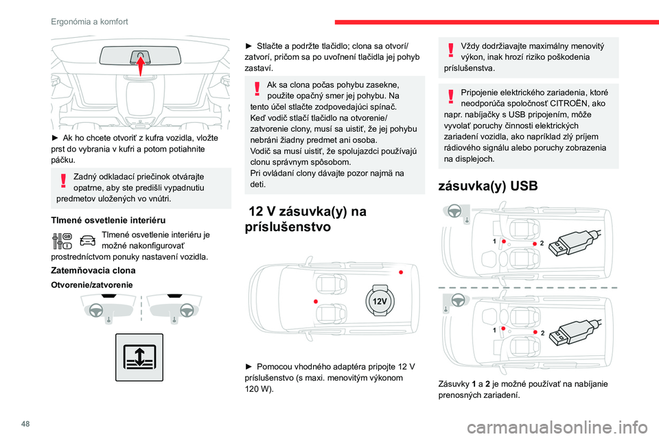 CITROEN BERLINGO VAN 2021  Návod na použitie (in Slovak) 48
Ergonómia a komfort
 
► Ak ho chcete otvoriť z kufra vozidla, vložte 
prst do vybrania v kufri a potom potiahnite 
páčku.
Zadný odkladací priečinok otvárajte 
opatrne, aby ste predišli 