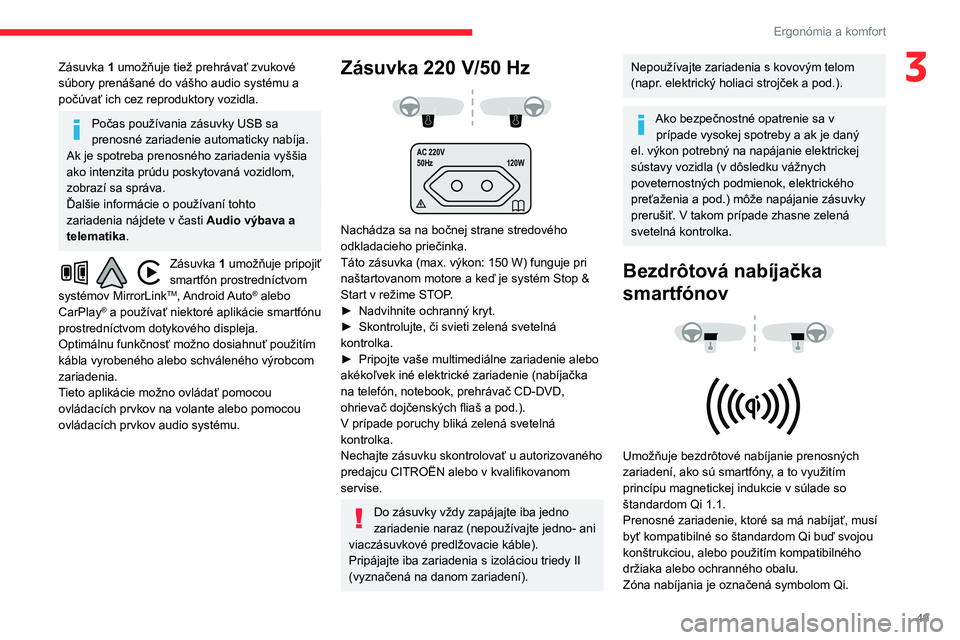CITROEN BERLINGO VAN 2021 Návod na použitie (in Slovak) 49
Ergonómia a komfort
3Zásuvka 1 umožňuje tiež prehrávať zvukové
súbory prenášané do vášho audio systému a
počúvať ich cez reproduktory vozidla.
Počas používania zásuvky USB s CITROEN BERLINGO VAN 2021 Návod na použitie (in Slovak) 49
Ergonómia a komfort
3Zásuvka 1 umožňuje tiež prehrávať zvukové
súbory prenášané do vášho audio systému a
počúvať ich cez reproduktory vozidla.
Počas používania zásuvky USB s