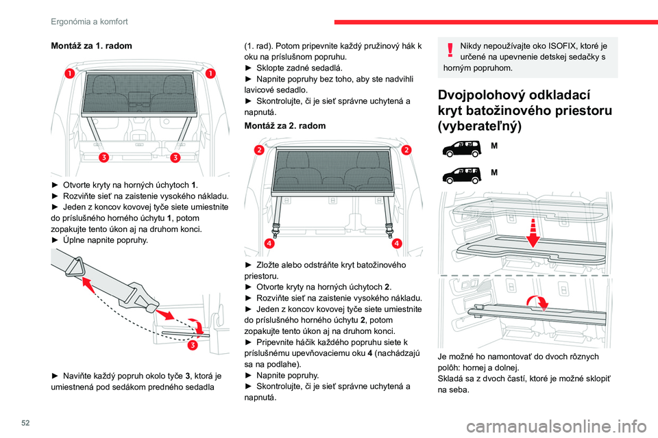 CITROEN BERLINGO VAN 2021 Návod na použitie (in Slovak) 52
Ergonómia a komfort
Montáž za 1. radom
► Otvorte kryty na horných úchytoch 1.
► Rozviňte sieť na zaistenie vysokého nákladu.
►
Jeden z koncov kovovej tyče siete umiestnite
do CITROEN BERLINGO VAN 2021 Návod na použitie (in Slovak) 52
Ergonómia a komfort
Montáž za 1. radom
► Otvorte kryty na horných úchytoch 1.
► Rozviňte sieť na zaistenie vysokého nákladu.
►
Jeden z koncov kovovej tyče siete umiestnite
do