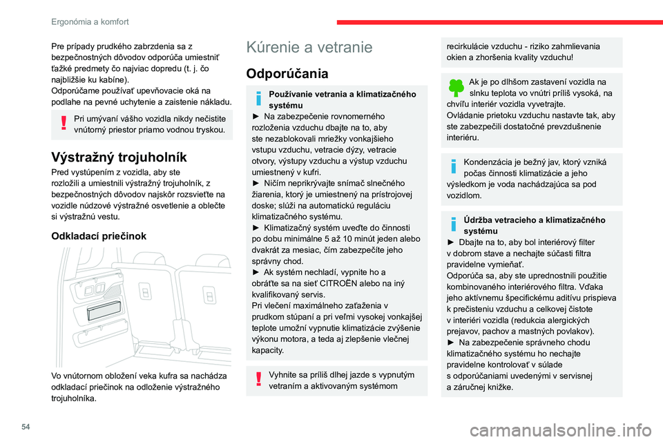 CITROEN BERLINGO VAN 2021 Návod na použitie (in Slovak) 54
Ergonómia a komfort
Pre prípady prudkého zabrzdenia sa z
bezpečnostných dôvodov odporúča umiestniť
ťažké predmety čo najviac dopredu (t. j. čo
najbližšie ku
kabíne).
Odpor CITROEN BERLINGO VAN 2021 Návod na použitie (in Slovak) 54
Ergonómia a komfort
Pre prípady prudkého zabrzdenia sa z
bezpečnostných dôvodov odporúča umiestniť
ťažké predmety čo najviac dopredu (t. j. čo
najbližšie ku
kabíne).
Odpor