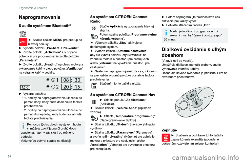 CITROEN BERLINGO VAN 2021 Návod na použitie (in Slovak) 60
Ergonómia a komfort
Naprogramovanie
S audio systémom Bluetooth®
► Stlačte tlačidlo MENU pre prístup do
hlavnej ponuky.
►
V
yberte položku „ Pre-heat. / Pre-ventil.“.
►
Zv CITROEN BERLINGO VAN 2021 Návod na použitie (in Slovak) 60
Ergonómia a komfort
Naprogramovanie
S audio systémom Bluetooth®
► Stlačte tlačidlo MENU pre prístup do
hlavnej ponuky.
►
V
yberte položku „ Pre-heat. / Pre-ventil.“.
►
Zv