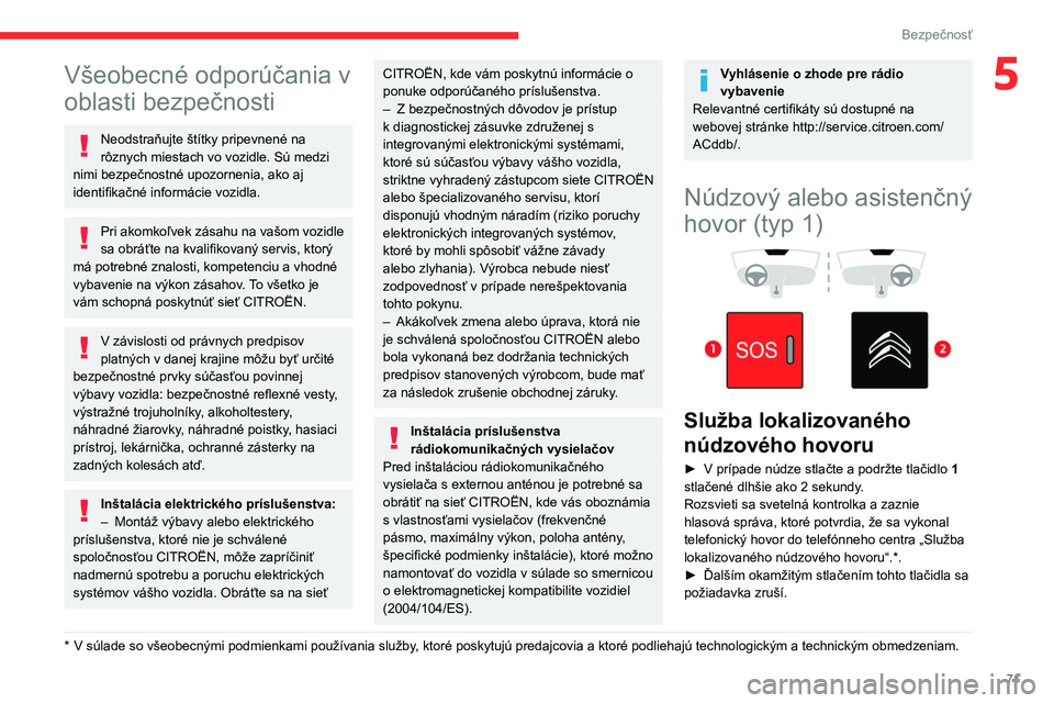CITROEN BERLINGO VAN 2021 Návod na použitie (in Slovak) 71
Bezpečnosť
5Všeobecné odporúčania v
oblasti bezpečnosti
Neodstraňujte štítky pripevnené na
rôznych miestach vo vozidle. Sú medzi
nimi bezpečnostné upozornenia, ako aj
identifika CITROEN BERLINGO VAN 2021 Návod na použitie (in Slovak) 71
Bezpečnosť
5Všeobecné odporúčania v
oblasti bezpečnosti
Neodstraňujte štítky pripevnené na
rôznych miestach vo vozidle. Sú medzi
nimi bezpečnostné upozornenia, ako aj
identifika