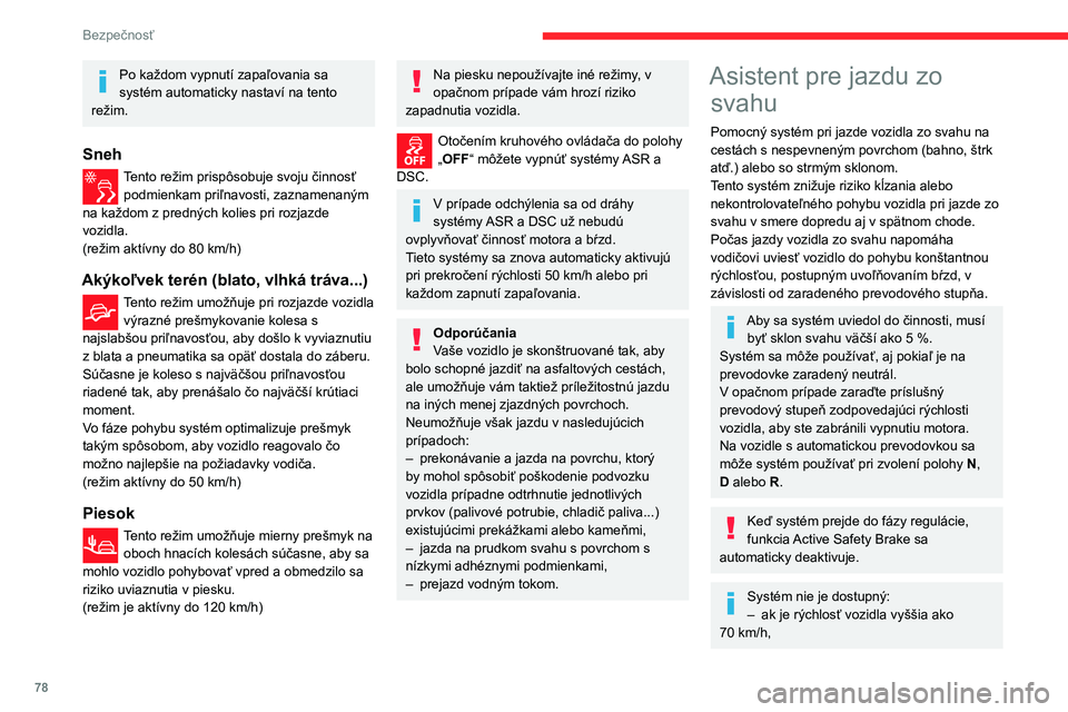 CITROEN BERLINGO VAN 2021 Návod na použitie (in Slovak) 78
Bezpečnosť
– ak je rýchlosť vozidla riadená Adaptívny
tempomat, v závislosti od prevodovky.
Zapnutie
V predvolenom nastavení systém nie je zvolený.
Pri vypnutí zapaľovania neostane s CITROEN BERLINGO VAN 2021 Návod na použitie (in Slovak) 78
Bezpečnosť
– ak je rýchlosť vozidla riadená Adaptívny
tempomat, v závislosti od prevodovky.
Zapnutie
V predvolenom nastavení systém nie je zvolený.
Pri vypnutí zapaľovania neostane s