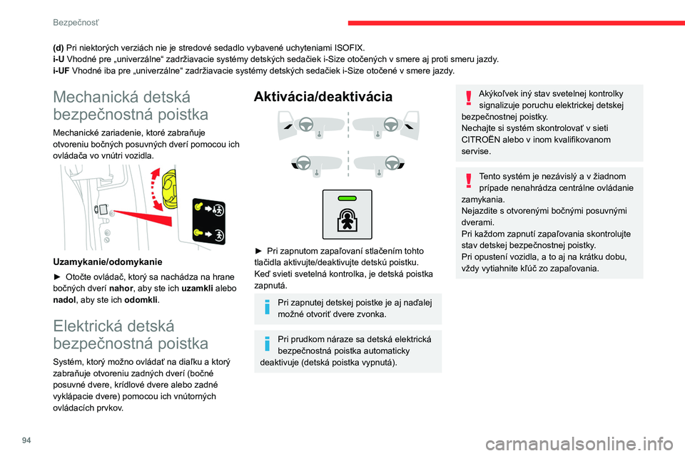 CITROEN BERLINGO VAN 2021  Návod na použitie (in Slovak) 94
Bezpečnosť
(d) Pri niektorých verziách nie je stredové sedadlo vybavené uchyteniami ISOFIX.
i-U Vhodné pre „univerzálne“ zadržiavacie systémy detských sedačiek i-Size otočených v 