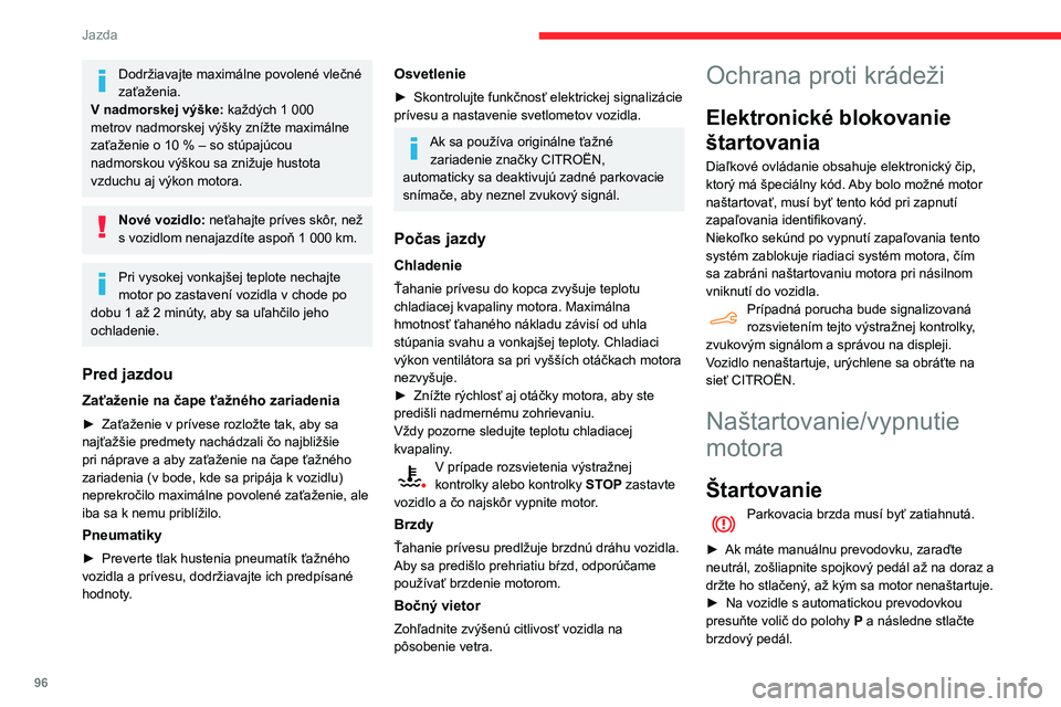 CITROEN BERLINGO VAN 2021  Návod na použitie (in Slovak) 96
Jazda
S jednoduchým kľúčom/kľúčom 
diaľkového ovládania
1.Poloha  Stop.
2. Poloha  Zapnuté zapaľovanie.
3. Poloha  Štartovanie.
►  Vsuňte kľúč do spínacej skrinky. Systém 
iden
