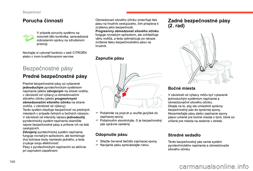 CITROEN BERLINGO VAN 2019  Návod na použitie (in Slovak) 100
Porucha činnosti
V prípade poruchy systému sa 
rozsvieti táto kontrolka, sprevádzaná 
zobrazením správy na združenom 
prístroji.
Nechajte si vykonať kontrolu v sieti CITROËN 
alebo v i