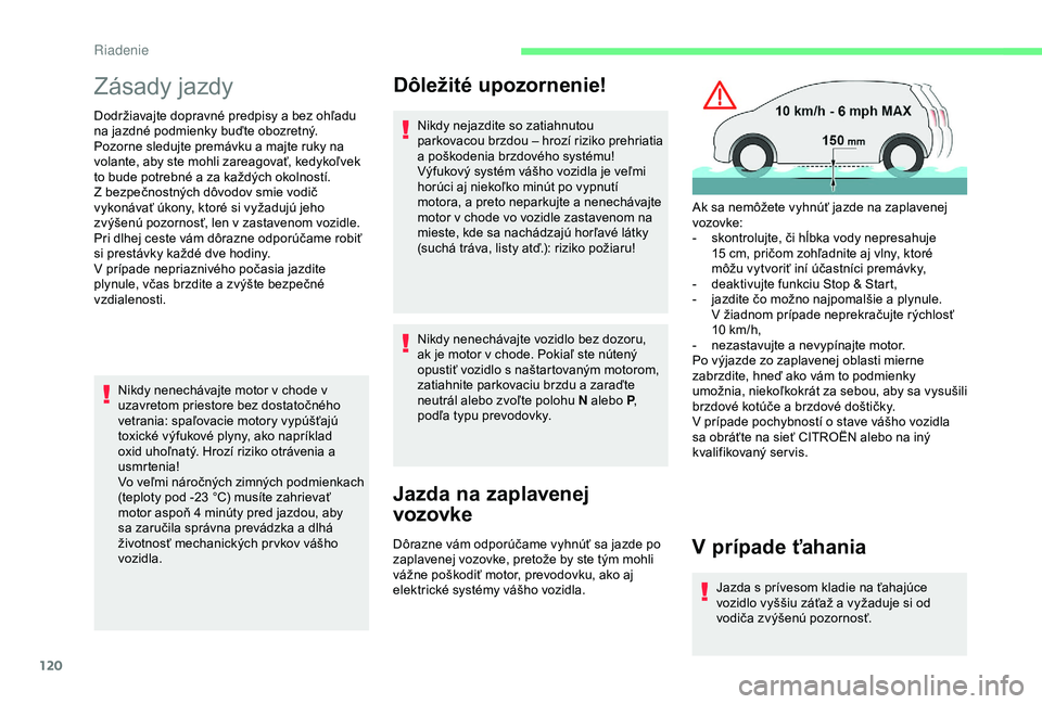 CITROEN BERLINGO VAN 2019 Návod na použitie (in Slovak) 120
Zásady jazdy
Dodržiavajte dopravné predpisy a bez ohľadu
na jazdné podmienky buďte obozretný.
Pozorne sledujte premávku a majte ruky na
volante, aby ste mohli zareagovať, kedykoľvek
CITROEN BERLINGO VAN 2019 Návod na použitie (in Slovak) 120
Zásady jazdy
Dodržiavajte dopravné predpisy a bez ohľadu
na jazdné podmienky buďte obozretný.
Pozorne sledujte premávku a majte ruky na
volante, aby ste mohli zareagovať, kedykoľvek