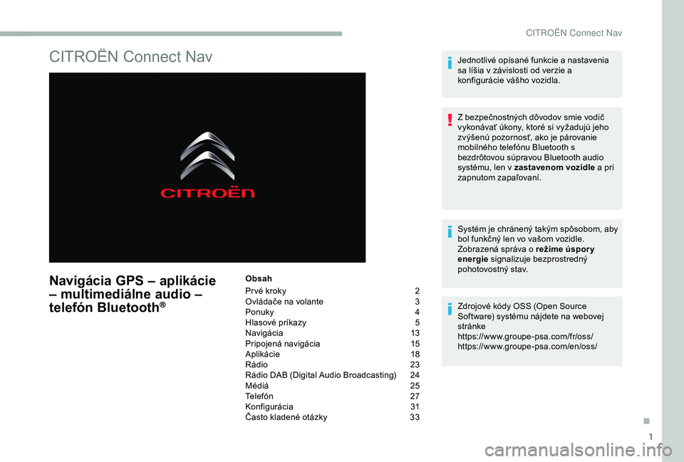 CITROEN BERLINGO VAN 2019  Návod na použitie (in Slovak) 1
CITROËN Connect Nav
Navigácia GPS – aplikácie 
– multimediálne audio – 
telefón Bluetooth
®
Obsah
Pr vé kroky 
2
O

vládače na volante  
3
P

onuky
 4
H

lasové príkazy  
5
N

avig