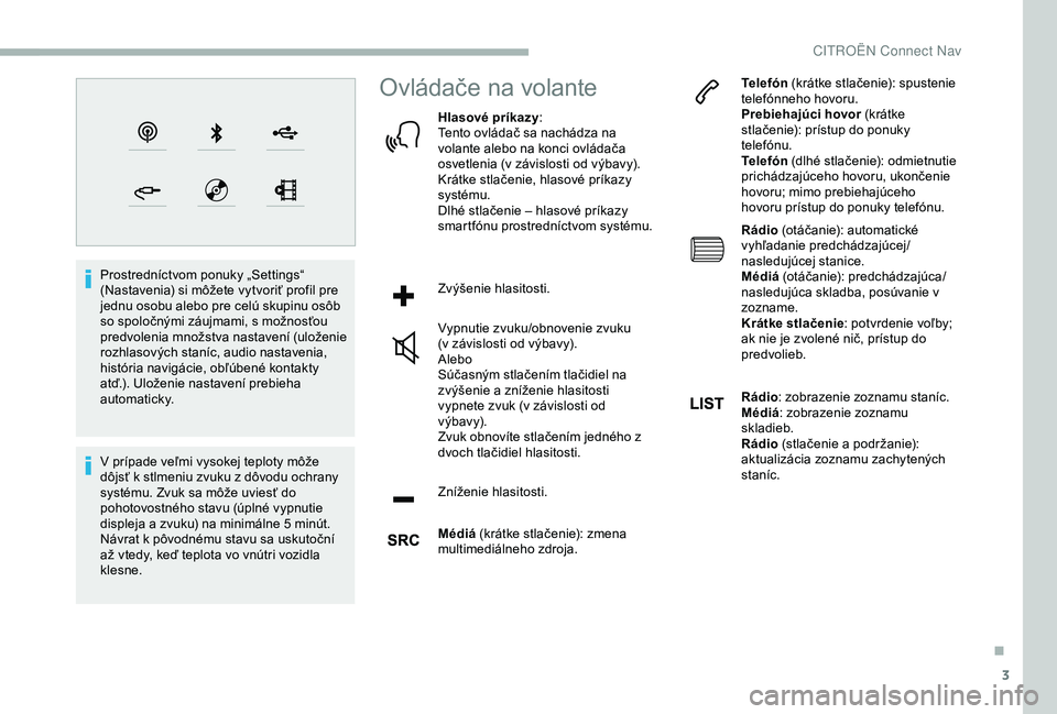 CITROEN BERLINGO VAN 2019 Návod na použitie (in Slovak) 3
Prostredníctvom ponuky „Settings“
(Nastavenia) si môžete vytvoriť profil pre
jednu osobu alebo pre celú skupinu osôb
so spoločnými záujmami, s možnosťou
predvolenia množstva nast CITROEN BERLINGO VAN 2019 Návod na použitie (in Slovak) 3
Prostredníctvom ponuky „Settings“
(Nastavenia) si môžete vytvoriť profil pre
jednu osobu alebo pre celú skupinu osôb
so spoločnými záujmami, s možnosťou
predvolenia množstva nast