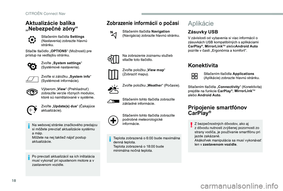 CITROEN BERLINGO VAN 2019 Návod na použitie (in Slovak) 18
Aktualizácie balíka
„Nebezpečné zóny“
Stlačením tlačidla Settings
(Nastavenia) zobrazte hlavnú
stránku.
Stlačte tlačidlo „ OPTIONS“ (Možnosti) pre
prístup na vedľajšiu s CITROEN BERLINGO VAN 2019 Návod na použitie (in Slovak) 18
Aktualizácie balíka
„Nebezpečné zóny“
Stlačením tlačidla Settings
(Nastavenia) zobrazte hlavnú
stránku.
Stlačte tlačidlo „ OPTIONS“ (Možnosti) pre
prístup na vedľajšiu s