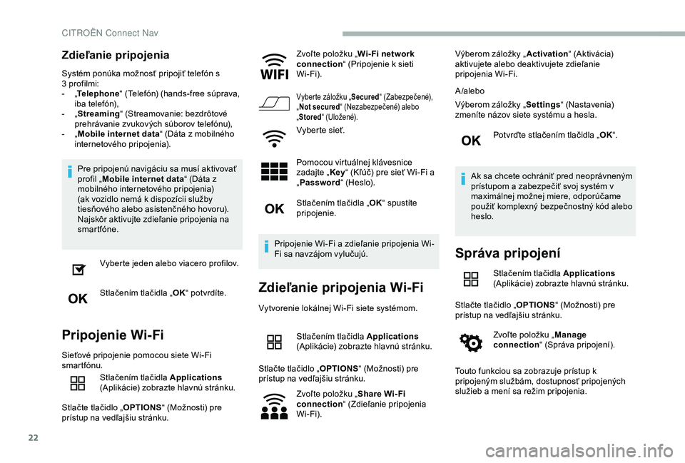 CITROEN BERLINGO VAN 2019 Návod na použitie (in Slovak) 22
Zdieľanie pripojenia
Systém ponúka možnosť pripojiť telefón s
3 profilmi:
-
„T
elephone “ (Telefón) (hands-free súprava,
iba telefón),
-
„ S
treaming “ (Streamovanie: bez CITROEN BERLINGO VAN 2019 Návod na použitie (in Slovak) 22
Zdieľanie pripojenia
Systém ponúka možnosť pripojiť telefón s
3 profilmi:
-
„T
elephone “ (Telefón) (hands-free súprava,
iba telefón),
-
„ S
treaming “ (Streamovanie: bez