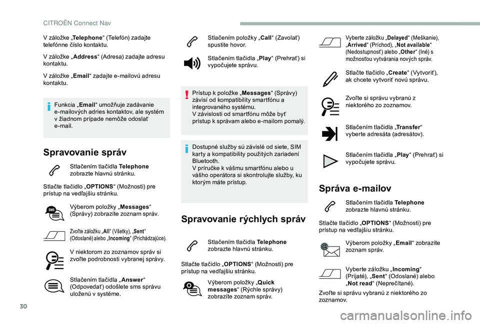 CITROEN BERLINGO VAN 2019 Návod na použitie (in Slovak) 30
V záložke „Telephone “ (Telefón) zadajte
telefónne číslo kontaktu.
V záložke „ Address“ (Adresa) zadajte adresu
kontaktu.
V záložke „ Email“ zadajte e-mailovú adresu
konta CITROEN BERLINGO VAN 2019 Návod na použitie (in Slovak) 30
V záložke „Telephone “ (Telefón) zadajte
telefónne číslo kontaktu.
V záložke „ Address“ (Adresa) zadajte adresu
kontaktu.
V záložke „ Email“ zadajte e-mailovú adresu
konta