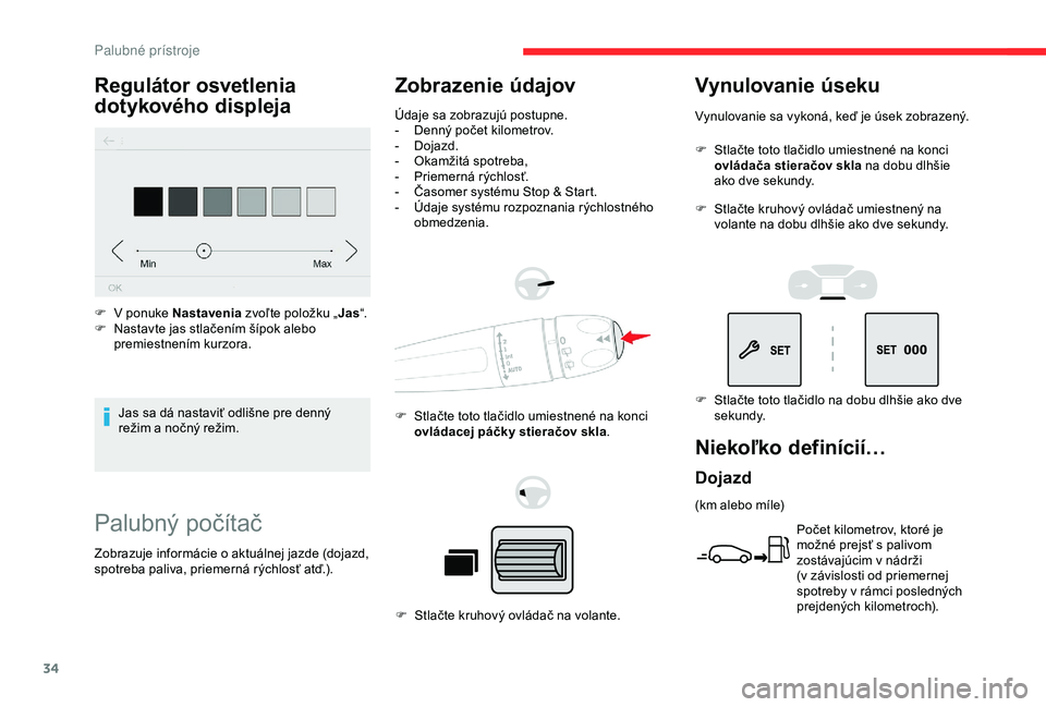 CITROEN BERLINGO VAN 2019  Návod na použitie (in Slovak) 34
Palubný počítač
Zobrazenie údajov
Údaje sa zobrazujú postupne.
- D enný počet kilometrov.
-
 
D
 ojazd.
-
 
O
 kamžitá spotreba,
-
 
P
 riemerná rýchlosť.
-
 
Č
 asomer systému Stop