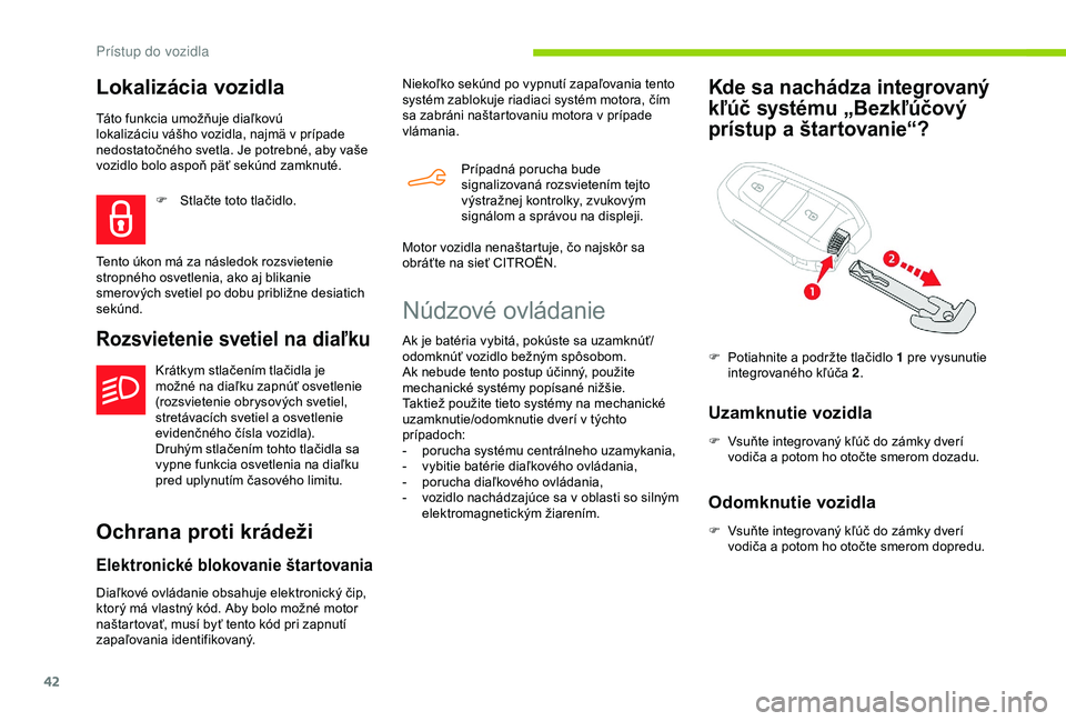 CITROEN BERLINGO VAN 2019 Návod na použitie (in Slovak) 42
Lokalizácia vozidla
Táto funkcia umožňuje diaľkovú
lokalizáciu vášho vozidla, najmä v prípade
nedostatočného svetla. Je potrebné, aby vaše
vozidlo bolo aspoň päť sekúnd zamknu CITROEN BERLINGO VAN 2019 Návod na použitie (in Slovak) 42
Lokalizácia vozidla
Táto funkcia umožňuje diaľkovú
lokalizáciu vášho vozidla, najmä v prípade
nedostatočného svetla. Je potrebné, aby vaše
vozidlo bolo aspoň päť sekúnd zamknu