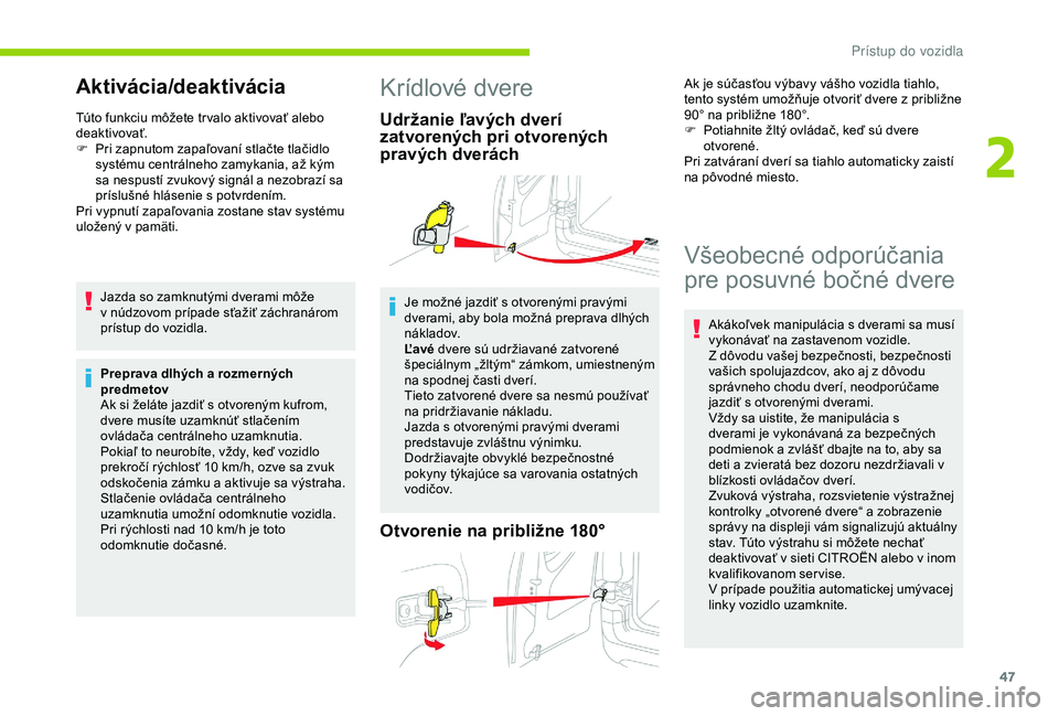 CITROEN BERLINGO VAN 2019 Návod na použitie (in Slovak) 47
Aktivácia/deaktivácia
Túto funkciu môžete tr valo aktivovať alebo
deaktivovať.
F
P
ri zapnutom zapaľovaní stlačte tlačidlo
systému centrálneho zamykania, až kým
sa nespustí zvu CITROEN BERLINGO VAN 2019 Návod na použitie (in Slovak) 47
Aktivácia/deaktivácia
Túto funkciu môžete tr valo aktivovať alebo
deaktivovať.
F
P
ri zapnutom zapaľovaní stlačte tlačidlo
systému centrálneho zamykania, až kým
sa nespustí zvu