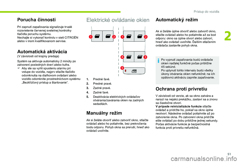 CITROEN BERLINGO VAN 2019  Návod na použitie (in Slovak) 51
Elektrické ovládanie okien
1.Predné ľavé.
2. Predné pravé.
3. Zadné pravé.
4. Zadné ľavé.
5. Deaktivácia elektrických ovládačov 
otvárania/zavárania okien na zadných 
sedadlách.