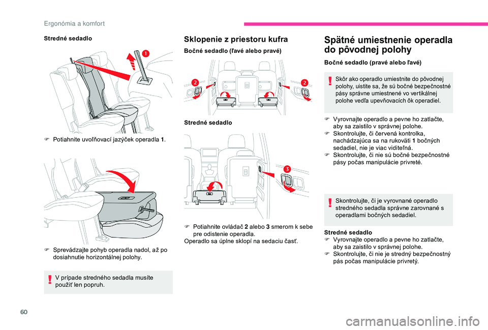 CITROEN BERLINGO VAN 2019 Návod na použitie (in Slovak) 60
Stredné sedadloF
P
otiahnite uvoľňovací jazýček operadla 1 .
F
S
prevádzajte pohyb operadla nadol, až po
dosiahnutie horizontálnej polohy.Sklopenie z priestoru kufra
Bočné sedadlo CITROEN BERLINGO VAN 2019 Návod na použitie (in Slovak) 60
Stredné sedadloF
P
otiahnite uvoľňovací jazýček operadla 1 .
F
S
prevádzajte pohyb operadla nadol, až po
dosiahnutie horizontálnej polohy.Sklopenie z priestoru kufra
Bočné sedadlo
