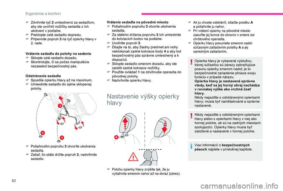 CITROEN BERLINGO VAN 2019 Návod na použitie (in Slovak) 62
F Zdvihnite tyč 2 umiestnenú za sedadlom, aby ste uvoľnili nožičky sedadla z ich
ukotvení v podlahe.
F
P
reklopte celé sedadlo dopredu.
F
P
ripevnite popruh 3 na tyč opierky hlavy v CITROEN BERLINGO VAN 2019 Návod na použitie (in Slovak) 62
F Zdvihnite tyč 2 umiestnenú za sedadlom, aby ste uvoľnili nožičky sedadla z ich
ukotvení v podlahe.
F
P
reklopte celé sedadlo dopredu.
F
P
ripevnite popruh 3 na tyč opierky hlavy v