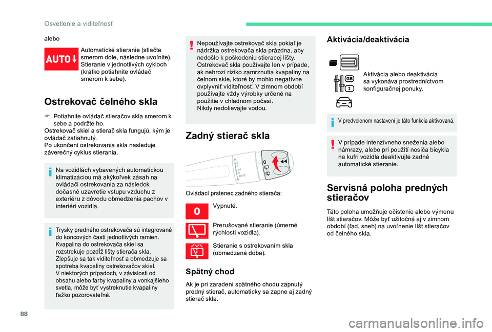 CITROEN BERLINGO VAN 2019 Návod na použitie (in Slovak) 88
aleboAutomatické stieranie (stlačte
smerom dole, následne uvoľnite).
Stieranie v jednotlivých cykloch
(krátko potiahnite ovládač
smerom k sebe).
Ostrekovač čelného skla
F Potiahnite o CITROEN BERLINGO VAN 2019 Návod na použitie (in Slovak) 88
aleboAutomatické stieranie (stlačte
smerom dole, následne uvoľnite).
Stieranie v jednotlivých cykloch
(krátko potiahnite ovládač
smerom k sebe).
Ostrekovač čelného skla
F Potiahnite o