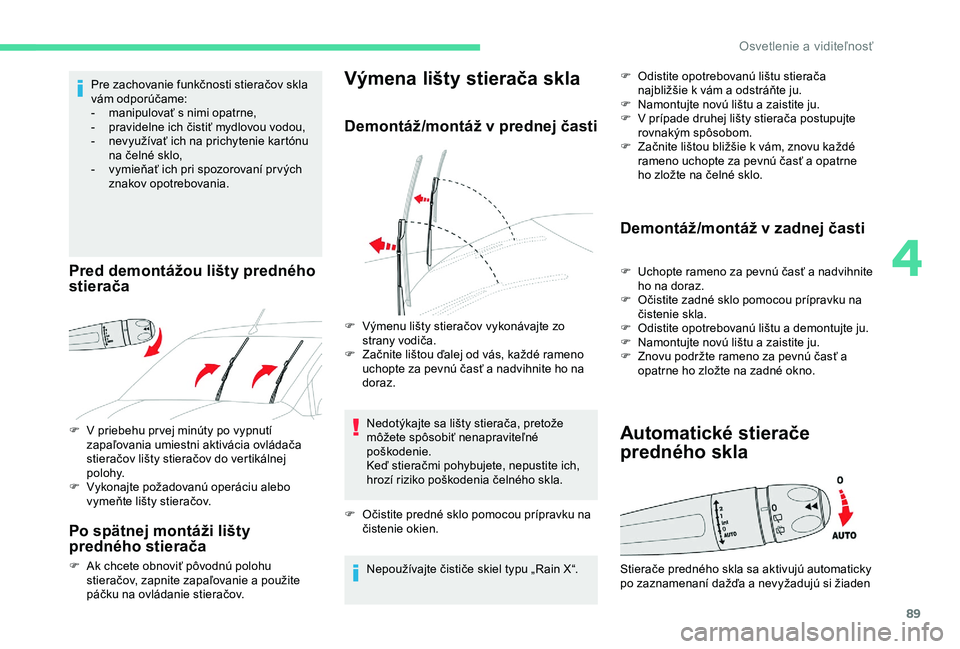 CITROEN BERLINGO VAN 2019 Návod na použitie (in Slovak) 89
F V priebehu pr vej minúty po vypnutí zapaľovania umiestni aktivácia ovládača
stieračov lišty stieračov do vertikálnej
polohy.
F
V
ykonajte požadovanú operáciu alebo
vymeňte li CITROEN BERLINGO VAN 2019 Návod na použitie (in Slovak) 89
F V priebehu pr vej minúty po vypnutí zapaľovania umiestni aktivácia ovládača
stieračov lišty stieračov do vertikálnej
polohy.
F
V
ykonajte požadovanú operáciu alebo
vymeňte li