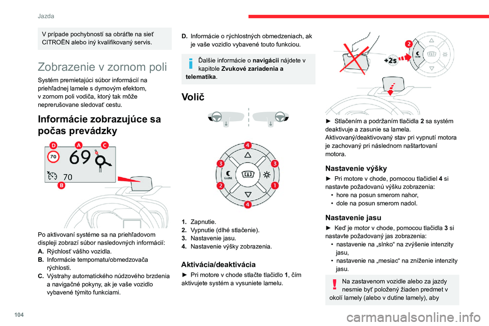 CITROEN C3 AIRCROSS 2021 Návod na použitie (in Slovak) 104
Jazda
nedošlo k zabráneniu vysunutia lamely a obmedzeniu jej správnej činnosti.
Za extrémnych meteorologických
podmienok (dážď a/alebo sneh, silné
slnečné žiarenie, ...) je zobrazen CITROEN C3 AIRCROSS 2021 Návod na použitie (in Slovak) 104
Jazda
nedošlo k zabráneniu vysunutia lamely a obmedzeniu jej správnej činnosti.
Za extrémnych meteorologických
podmienok (dážď a/alebo sneh, silné
slnečné žiarenie, ...) je zobrazen