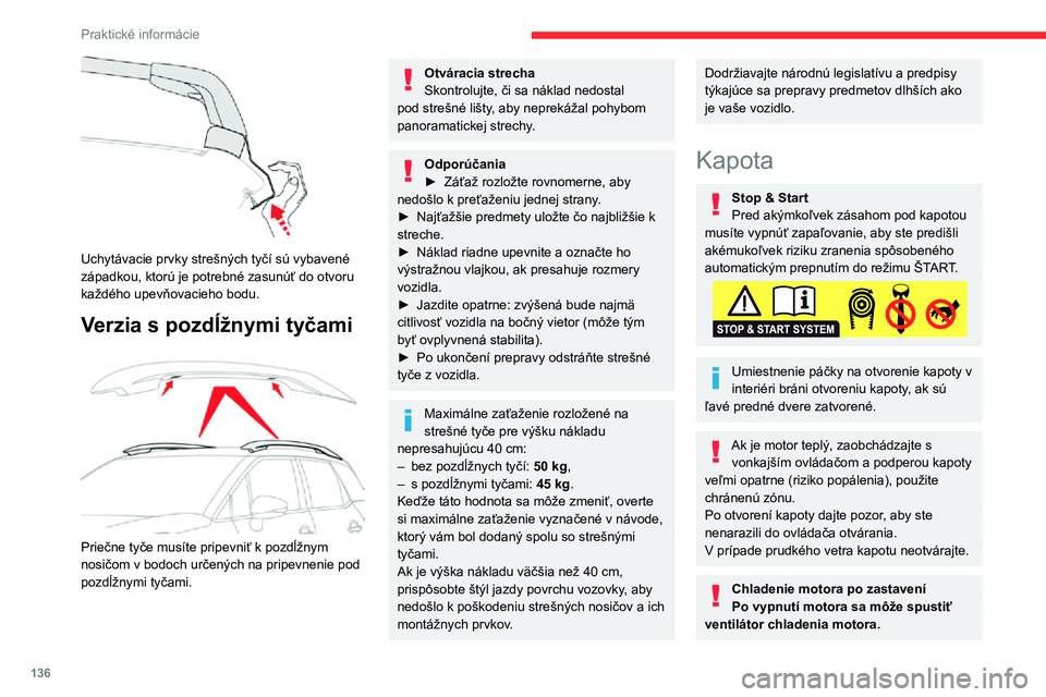 CITROEN C3 AIRCROSS 2021 Návod na použitie (in Slovak) 136
Praktické informácie
Dávajte pozor, aby sa do otáčajúcej vrtule ventilátora nezachytili žiadne predmety ani
kusy oblečenia!
Otvorenie
► Otvorte ľavé predné dvere.► Potiahnit CITROEN C3 AIRCROSS 2021 Návod na použitie (in Slovak) 136
Praktické informácie
Dávajte pozor, aby sa do otáčajúcej vrtule ventilátora nezachytili žiadne predmety ani
kusy oblečenia!
Otvorenie
► Otvorte ľavé predné dvere.► Potiahnit