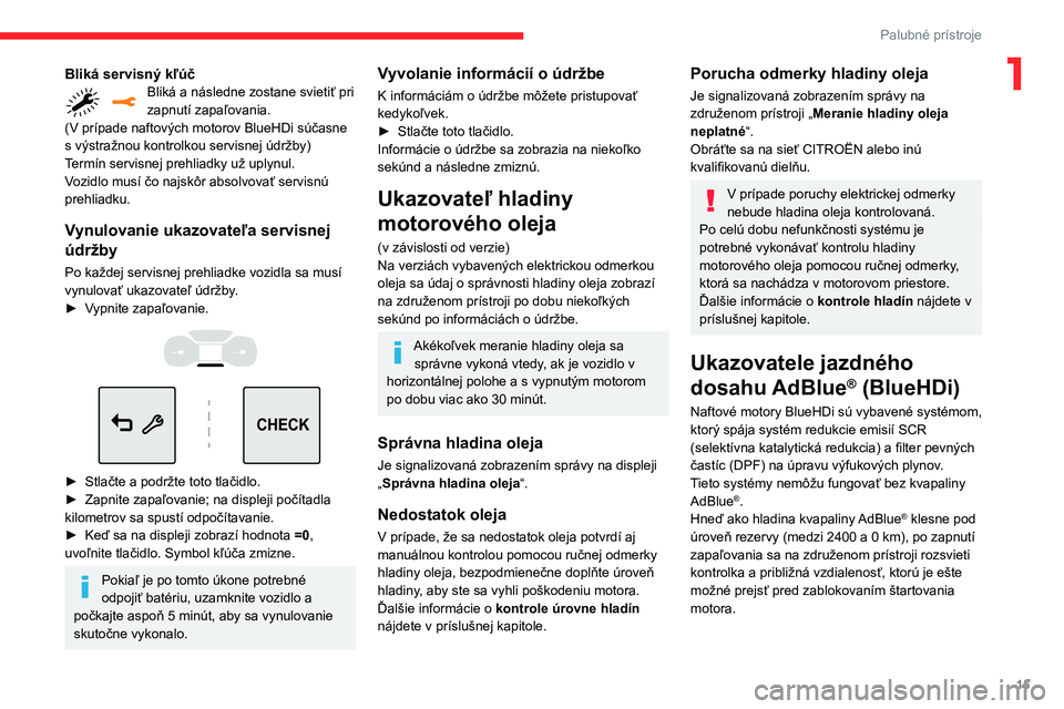 CITROEN C3 AIRCROSS 2021  Návod na použitie (in Slovak) 15
Palubné prístroje
1Bliká servisný kľúčBliká a následne zostane svietiť pri zapnutí zapaľovania.
(V prípade naftových motorov BlueHDi súčasne 
s výstražnou kontrolkou servisnej úd