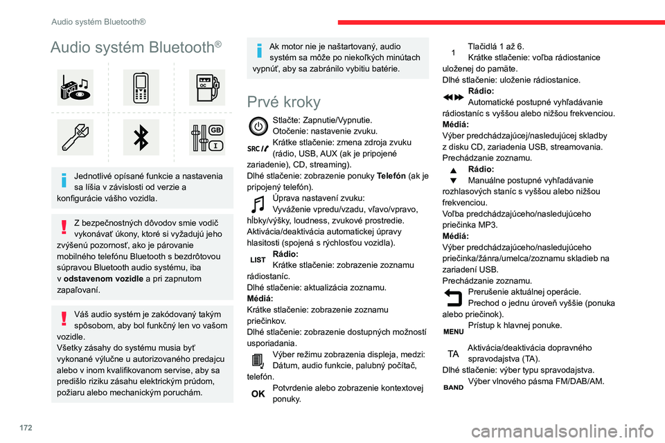 CITROEN C3 AIRCROSS 2021  Návod na použitie (in Slovak) 172
Audio systém Bluetooth®
Audio systém Bluetooth®
 
 
Jednotlivé opísané funkcie a nastavenia 
sa líšia v závislosti od verzie a 
konfigurácie vášho vozidla.
Z bezpečnostných dôvodov