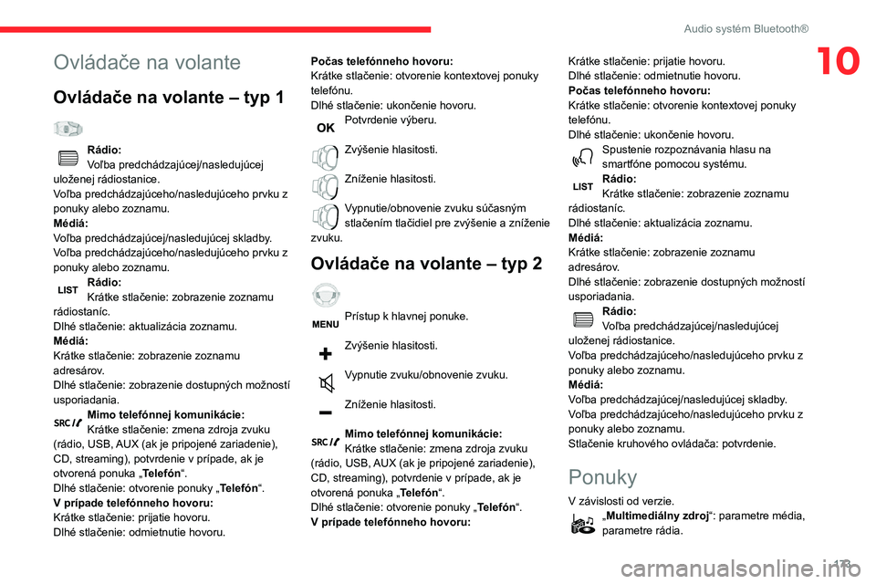 CITROEN C3 AIRCROSS 2021  Návod na použitie (in Slovak) 173
Audio systém Bluetooth®
10Ovládače na volante
Ovládače na volante – typ 1  
Rádio:Voľba predchádzajúcej/nasledujúcej 
uloženej rádiostanice.
Voľba predchádzajúceho/nasledujúceho