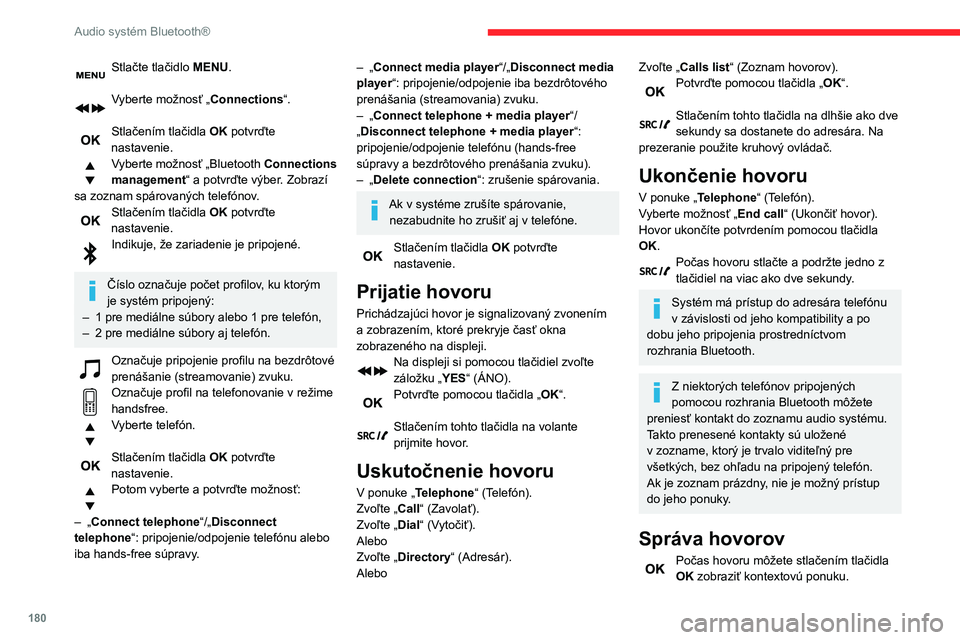 CITROEN C3 AIRCROSS 2021  Návod na použitie (in Slovak) 180
Audio systém Bluetooth®
Stlačte tlačidlo MENU. 
Vyberte možnosť „Connections“. 
Stlačením tlačidla OK potvrďte 
nastavenie.
Vyberte možnosť „Bluetooth Connections 
management“ 