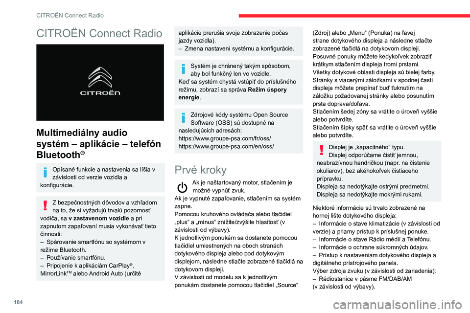 CITROEN C3 AIRCROSS 2021  Návod na použitie (in Slovak) 184
CITROËN Connect Radio
CITROËN Connect Radio 
 
Multimediálny audio 
systém – aplikácie – telefón 
Bluetooth
®
Opísané funkcie a nastavenia sa líšia v 
závislosti od verzie vozidla 