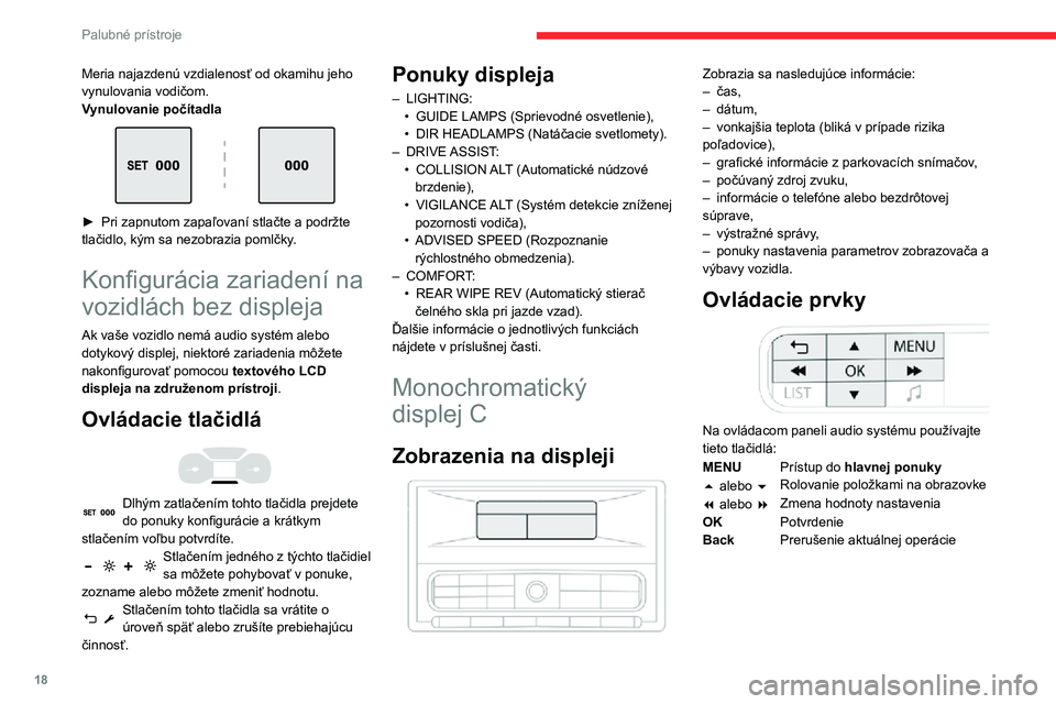 CITROEN C3 AIRCROSS 2021  Návod na použitie (in Slovak) 18
Palubné prístroje
Hlavná ponuka 
 
► Stlačte tlačidlo MENU, čím získate prístup do 
hlavnej ponuky :
• „Multimedia“,• „Telephone“,• „Trip computer“,
• „Connections