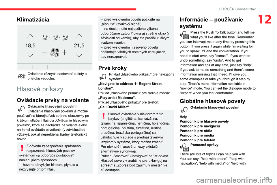 CITROEN C3 AIRCROSS 2021  Návod na použitie (in Slovak) 201
CITROËN Connect Nav
12Klimatizácia 
21,518,5
 
Ovládanie rôznych nastavení teploty a prietoku vzduchu.
Hlasové príkazy
Ovládacie prvky na volante
Ovládanie hlasovými povelmi:
Ovládanie 